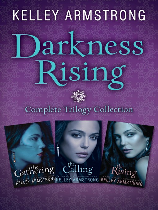 Title details for Darkness Rising Trilogy: The Gathering, The Calling, The Rising by Kelley Armstrong - Available